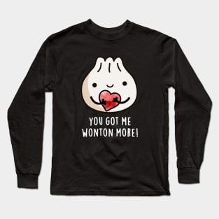 You Got Me Wonton More Cure Wonton Pun Long Sleeve T-Shirt